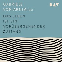 Das Leben ist ein vorübergehender Zustand - Gabriele von Armin - Hörbuch