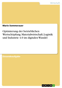 Optimierung der betrieblichen Wertschöpfung. Materialwirtschaft, Logistik und Industrie 4.0 im digitalen Wandel - Marie Sommerauer - E-Book
