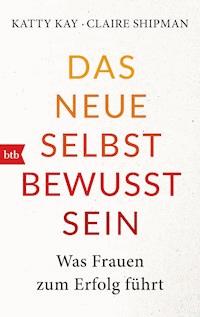 Das neue Selbstbewusstsein - Katty Kay - E-Book