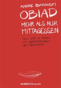 Obiad - Mehr als nur Mittagessen. Mein Jahr in Polen mit Überlebenden des Holocaust - André Biakowski - E-Book