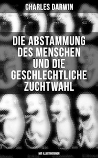 Die Abstammung des Menschen und die geschlechtliche Zuchtwahl (Mit Illustrationen) - Charles Darwin. - E-Book
