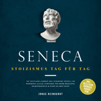 Seneca - Stoizismus Tag für Tag: 365 zeitlose Lehren des Stoikers Seneca im modernen Alltag anwenden für mehr Resilienz, Selbstdisziplin & einen klaren Geist - inkl. Reflexion, Übungen, Audios uvm. - Jonas Reinhardt - Hörbuch
