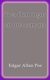Tres Domingos en una semana - Edgar Allan Poe - E-Book