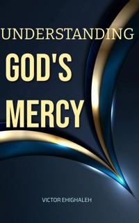 UNDERSTANDING GOD'S MERCY - Victor Ehighaleh - E-Book