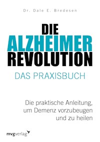 Die Alzheimer-Revolution – Das Praxisbuch - Dale E. Bredesen - E-Book