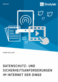 Datenschutz- und Sicherheitsanforderungen im Internet der Dinge - Simon Schilling - E-Book