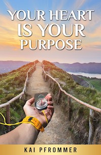 Your Heart is your purpose - Kai Pfrommer - E-Book