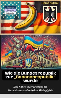 Wie die Bundesrepublik zur "Bananenrepublik" wurde? - Heinz Duthel - E-Book