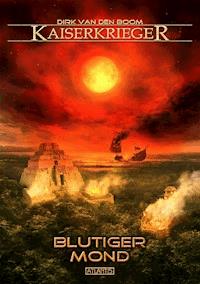 Kaiserkrieger 11: Blutiger Mond - Dirk den van Boom - E-Book