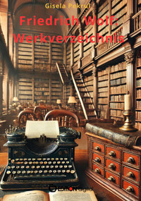 Friedrich Wolf: Werkverzeichnis - Gisela Pekrul - E-Book