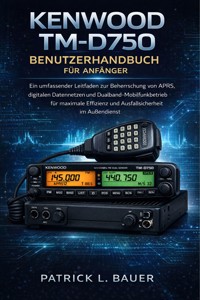 Kenwood TM-D750 Benutzerhandbuch für Anfänger - Bauer Patrick L. - E-Book