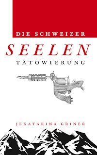 Die Schweizer Seelentätowierung - Jekatarina Griner - E-Book