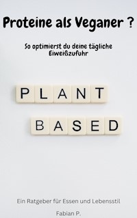 Proteine als Veganer - Fabian P. - E-Book