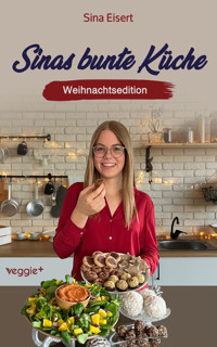Sinas bunte Küche – vegan und zuckerfrei (Weihnachtsedition) - Sina Eisert - E-Book