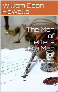 The Man of Letters as a Man of Business - William Dean Howells - E-Book