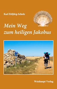Mein Weg zum heiligen Jakobus - Karl Eitljörg-Scholz - E-Book