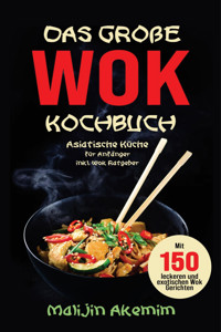 Das große WOK Kochbuch – Asiatische Küche für Anfänger - Malijin Akemim - E-Book