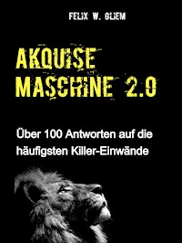 (Kalt)Akquise Maschine 2.0 - Felix W. Gliem - E-Book