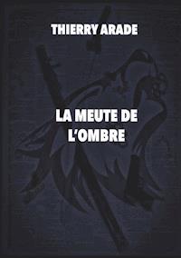 La Meute de L'Ombre - Thierry Arade - E-Book