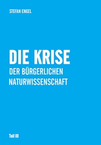 Die Krise der bürgerlichen Naturwissenschaft - Stefan Engel - E-Book