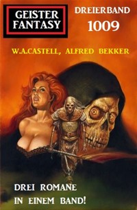 Geister Fantasy Dreierband 1009 - Alfred Bekker - kostenlos E-Book