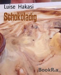Schokoladig - Luise Hakasi - E-Book