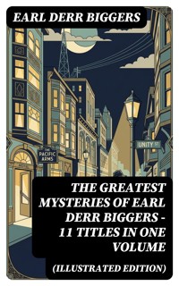 The Greatest Mysteries of Earl Derr Biggers – 11 Titles in One Volume (Illustrated Edition) - Earl Derr Biggers - E-Book