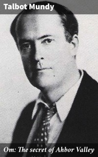 Om: The secret of Ahbor Valley - Talbot Mundy - E-Book