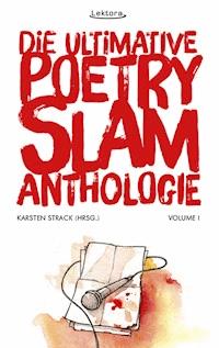 Die ultimative Poetry-Slam-Anthologie I - Misha Anouk - E-Book