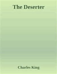 The Deserter - Charles King - E-Book