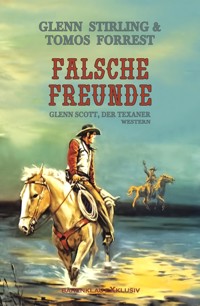 Glenn Scott, der Texaner: Falsche Freunde - Glenn Stirling - E-Book