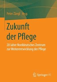 Zukunft der Pflege -  - E-Book