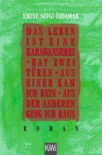 Das Leben ist eine Karawanserei - hat zwei Türen - aus einer kam ich rein aus der anderen ging ich raus - Emine Sevgi Özdamar - E-Book