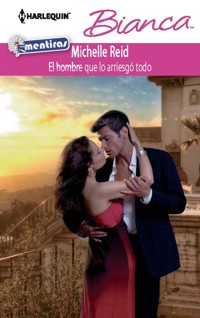El hombre que lo arriesgó todo - Michelle Reid - E-Book