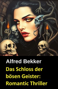 Das Schloss der bösen Geister: Romantic Thriller - Alfred Bekker - E-Book