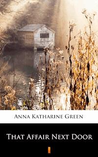 That Affair Next Door - Anna Katharine Green - E-Book