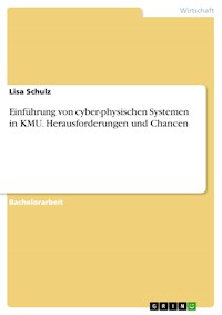 Einführung von cyber-physischen Systemen in KMU. Herausforderungen und Chancen - Lisa Schulz - E-Book