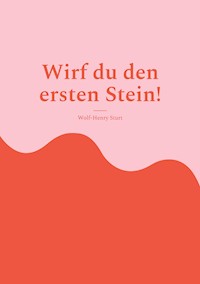 Wirf du den ersten Stein! - Wolf-Henry Sturt - E-Book