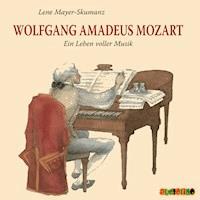 Wolfgang Amadeus Mozart - Ein Leben voller Musik - Lene Mayer-Skumanz - Hörbuch
