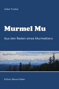 Murmel Mu - Aus den Reden eines Murmeltiers - Volker Friebel - E-Book