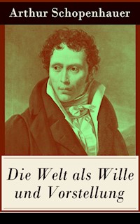 Die Welt als Wille und Vorstellung - Arthur Schopenhauer - E-Book