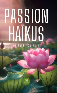 Passion haïkus - Irène Clara - E-Book