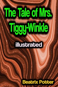 The Tale of Mrs. Tiggy-Winkle illustrated - Beatrix Potter - E-Book