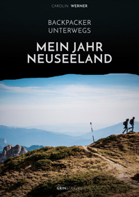Backpacker unterwegs: Mein Jahr Neuseeland - Carolin Werner - E-Book