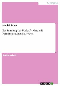 Bestimmung der Bodenfeuchte mit Fernerkundungsmethoden - Jan Heinichen - E-Book