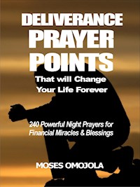 Deliverance prayer points that will change your life forever - Moses Omojola - E-Book