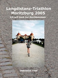 Langdistanz-Triathlon Moritzburg 2005 - Sebastian Thiel - E-Book