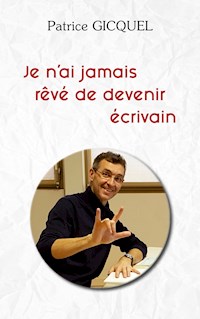 Je n'ai jamais rêvé de devenir écrivain - Patrice Gicquel - E-Book