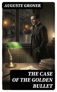 The Case of the Golden Bullet - Groner Auguste - E-Book