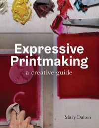 Expressive Printmaking - Mary Dalton - E-Book